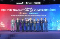 Chính thức triển khai thanh toán QR xuyên biên giới Việt Nam - Singapore