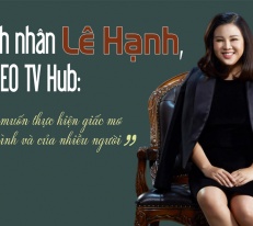 [eMagazine] Doanh nhân Lê Hạnh, CEO TV Hub: Tôi muốn thực hiện giấc mơ của mình và của nhiều người