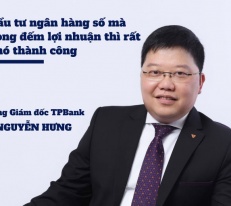[Voices] Tổng giám đốc TPBank Nguyễn Hưng: Đầu tư ngân hàng số mà đong đếm lợi nhuận thì rất khó thành công