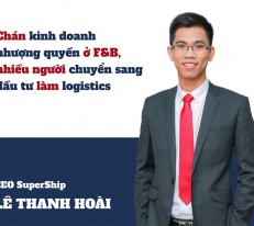 [Longform] CEO SuperShip Lê Thanh Hoài và câu chuyện nhượng quyền kinh doanh ngành logistics