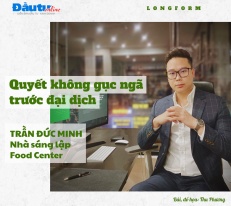 [Longform] Trần Đức Minh, Nhà sáng lập Food Center: Quyết không gục ngã trước đại dịch 