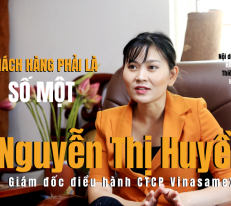 [Longform] Giám đốc điều hành Vinasamex Nguyễn Thị Huyền: Khách hàng phải là số một
