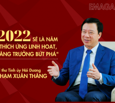 [Emagazine] Bí thư Hải Dương Phạm Xuân Thăng: 2022 sẽ là năm “Thích ứng linh hoạt, tăng trưởng bứt phá”