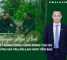 [Emagazine] CEO Mekong Rustic Nguyễn Ngọc Bích: Cùng cộng đồng tạo ra những giá trị lớn lao hơn tiền bạc
