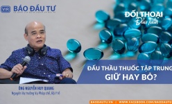 Đấu thầu thuốc tập trung: Giữ hay bỏ?