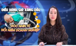 Điều hành giá xăng dầu: Góc nhìn từ nỗi niềm của doanh nghiệp