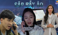 [Video] Sập bẫy ảo: Hố chôn tiền