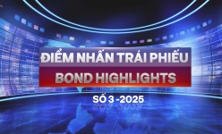 [Bond Highlights] Số 3/2025: Triển vọng kênh trái phiếu phát hành ra công chúng