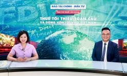 Thuế tối thiểu toàn cầu và dòng vốn FDI vào Việt Nam