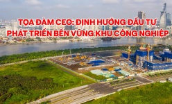 [Video] Tọa đàm CEO: Định hướng đầu tư phát triển bền vững khu công nghiệp