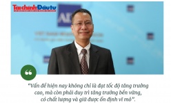 [Insight] Tăng trưởng cao phải đi cùng bền vững