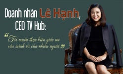 [eMagazine] Doanh nhân Lê Hạnh, CEO TV Hub: Tôi muốn thực hiện giấc mơ của mình và của nhiều người