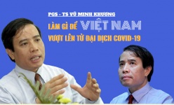 [Longform] PGS - TS Vũ Minh Khương: Làm gì để Việt Nam vượt lên từ đại dịch Covid-19