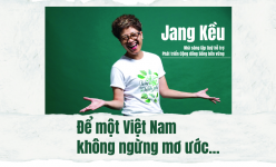 [Longform] Jang Kều: Để một Việt Nam không ngừng mơ ước…