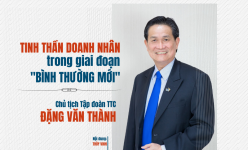 [Longform] Chủ tịch Tập đoàn TTC Đặng Văn Thành: Tinh thần doanh nhân trong giai đoạn "bình thường mới"