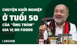 Chuyện khởi nghiệp ở tuổi 50 của “ông trùm” gia vị Dh Foods