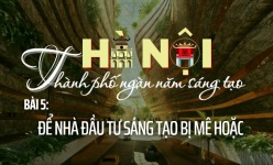 [Emagazine] Hà Nội - Thành phố ngàn năm sáng tạo (Bài 5) Để nhà đầu tư sáng tạo bị mê hoặc