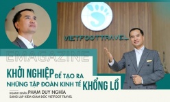 [Emagazine] CEO Phạm Duy Nghĩa: Khởi nghiệp để góp sức tạo ra những tập đoàn kinh tế khổng lồ