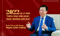 [Emagazine] Bí thư Hải Dương Phạm Xuân Thăng: 2022 sẽ là năm “Thích ứng linh hoạt, tăng trưởng bứt phá”