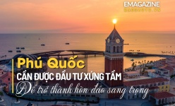 [Emagazine] Phú Quốc cần được đầu tư xứng tầm để trở thành hòn đảo sang trọng