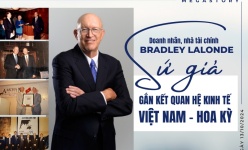 [Megastory] Doanh nhân Bradley Lalonde - Sứ giả gắn kết quan hệ kinh tế Việt Nam - Hoa Kỳ