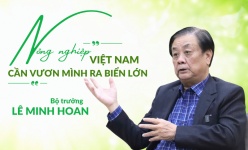 [Emagazine] Bộ trưởng Lê Minh Hoan: Nông nghiệp Việt Nam cần vươn mình ra biển lớn
