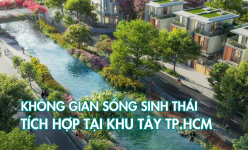 [Emagazine] Không gian sống sinh thái tích hợp ngay tại khu Tây TP.HCM 