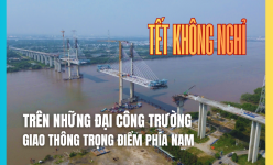 [Longform] Tết không nghỉ trên những đại công trường giao thông chiến lược phía Nam