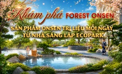 Khám phá Forest Onsen: Sản phẩm onsen trị liệu mỗi ngày từ nhà sáng lập Ecopark 