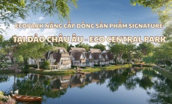 Ecopark nâng cấp dòng sản phẩm signature tại Đảo Châu Âu - Eco Central Park