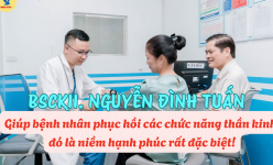 BSCKII. Nguyễn Đình Tuấn: Giúp bệnh nhân phục hồi các chức năng thần kinh, đó là niềm hạnh phúc rất đặc biệt