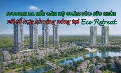 Ecopark ra mắt căn hộ chăm sóc sức khỏe với tổ hợp khoáng nóng tại Eco Retreat