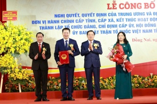 Tỉnh Đồng Nai mới chính thức thành lập, công bố lãnh đạo chủ chốt