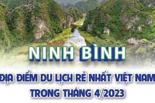 Ninh Bình - Địa điểm du lịch rẻ nhất Việt Nam trong tháng 4/2023