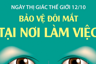 Ngày Thị giác Thế giới 12/10: Bảo vệ đôi mắt tại nơi làm việc