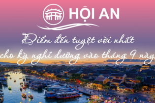 Hội An - điểm đến tuyệt vời nhất cho kỳ nghỉ dưỡng vào tháng 9 này