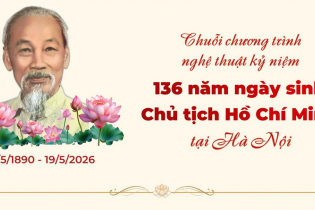 Chuỗi chương trình nghệ thuật kỷ niệm 136 năm Ngày sinh Chủ tịch Hồ Chí Minh