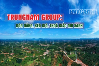 [Emagazine] Trungnam Group: Đón nắng, kéo gió, thỏa giấc mơ xanh 