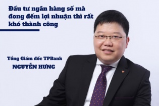[Voices] Tổng giám đốc TPBank Nguyễn Hưng: Đầu tư ngân hàng số mà đong đếm lợi nhuận thì rất khó thành công