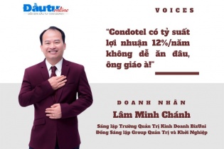[Voices] Doanh nhân Lâm Minh Chánh: “Condotel có tỷ suất lợi nhuận 12%/năm không dễ ăn đâu, ông giáo à!”