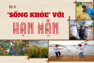 {Longform} Đồng bằng sông Cửu Long mùa đỏ trời, trắng đất - Kỳ 4: "Sống khỏe" với hạn mặn