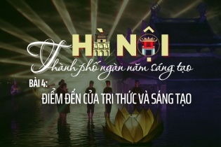 [Emagazine] Hà Nội - Thành phố ngàn năm sáng tạo (Bài 4) Điểm đến của tri thức và sáng tạo