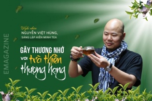 {Emagazine] Nguyễn Việt Hùng, sáng lập Hiền Minh Tea - Gây thương nhớ với trà thiền thượng hạng