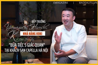 [Emagazine] Bếp trưởng Yamaguchi Hiroshi, Nhà hàng Koki kể câu chuyện “bữa tiệc của 5 giác quan” tại Capella Hanoi