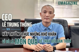 [Emagazine] CEO Lê Trung Thông: Hãy thưởng thức những khó khăn vì đó là món quà để thay đổi bản thân