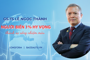GS.TS Lê Ngọc Thành: Người biến 1% hy vọng thành sự sống nhiệm màu