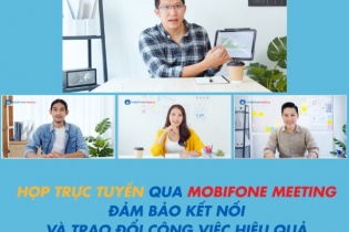 MobiFone Meeting: Giải pháp họp trực tuyến tiện ích Make in Vietnam