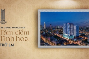 The Grand Manhattan - Sự trở lại của “kim cương xanh” trung tâm Quận 1