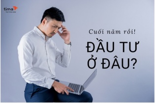 Kênh đầu tư tài chính cuối năm cho người ưa an toàn