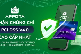 AppotaPay đạt chứng chỉ PCI DSS v4.0, đáp ứng 12 nhóm yêu cầu nghiêm ngặt mới
